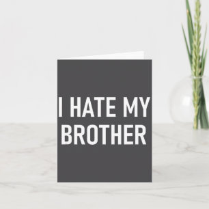 I Hate My Brother, Funny, Jokes, Sarcastic Card