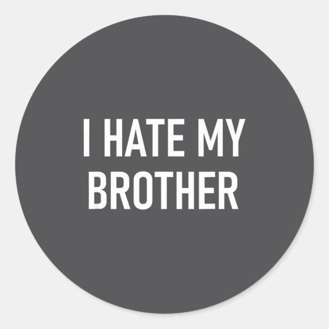 I Hate My Brother, Funny, Jokes, Sarcastic  Classic Round Sticker (Front)