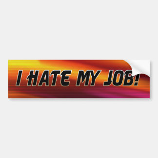I Hate My Job Bumper Sticker