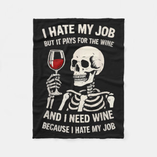 I Hate My Job But It Pays For The Wine And I Need  Fleece Blanket