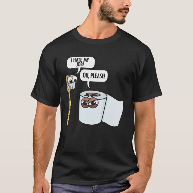 I Hate My Job ToothBrush Toilet Paper Humour House T-Shirt (Front)