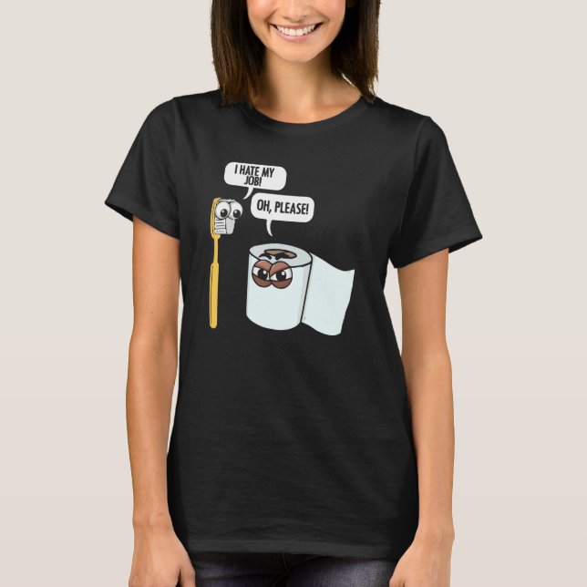 I Hate My Job Toothbrush Toilet Paper Humour House T-Shirt (Front)