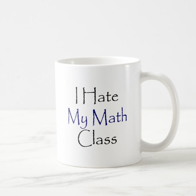 I Hate My Math Class Coffee Mug (Right)