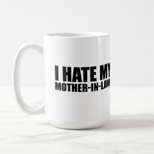 I hate my mother in law coffee mug