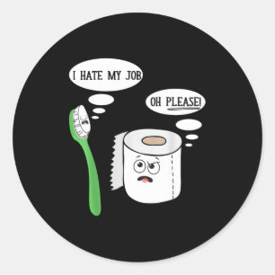 I Hate My Oh Please Toothbruoilet Paper Funny  Classic Round Sticker