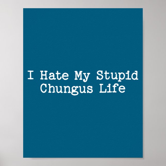 I Hate My Stud Chungus Life Funny Brainrot Meme Wo Poster (Front)