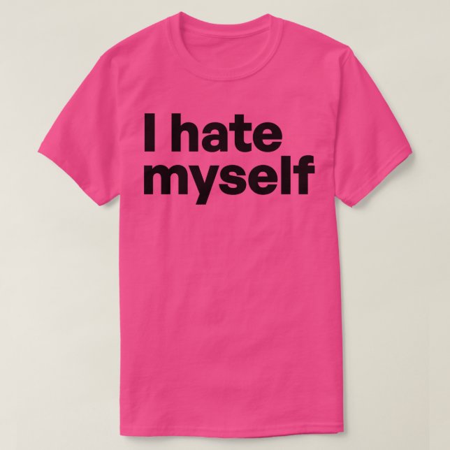 I hate myself T-Shirt (Design Front)