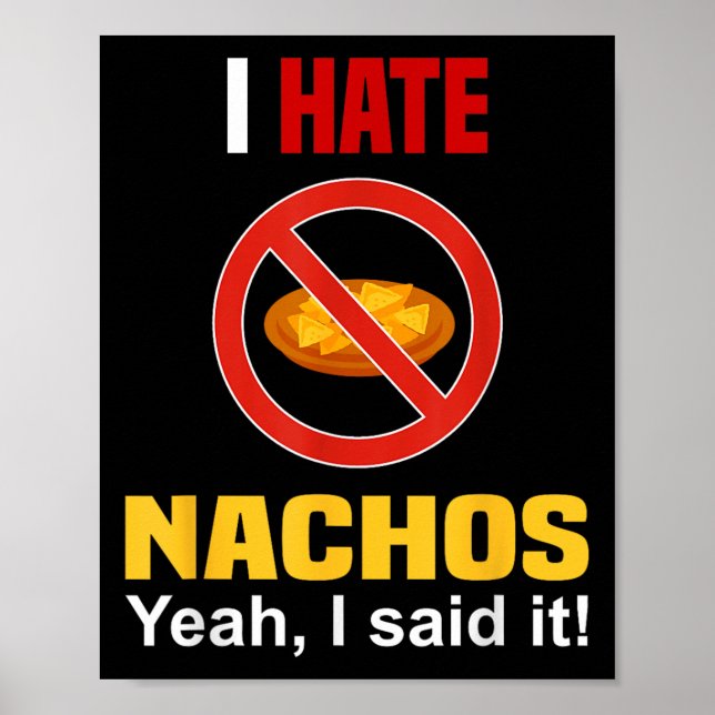 I Hate Nachos Shirt Funny Don't Like Nachos Anti N Poster (Front)