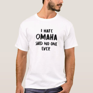 I Hate Omaha Said No One Ever Nebraska Keepsake Ne T-Shirt