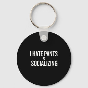 I Hate Pants & Socializing Funny Keychain