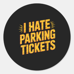 I Hate Parking Tickets Bad Driver Struggles  Classic Round Sticker