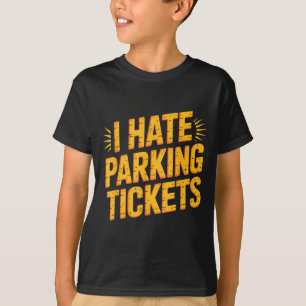 I Hate Parking Tickets Bad Driver Struggles  T-Shirt