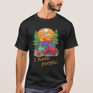 I Hate People Camping Festival Fun T-Shirt