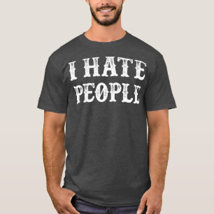 I Hate People Funny Introvert Vintage White Text T-Shirt