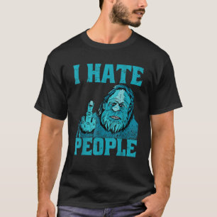 I Hate People Hunting Bigfoot Sasquatch T Shirt