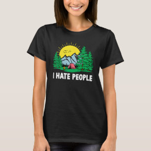 I Hate People Nature Camping Hiking Sarcastic Hum T-Shirt