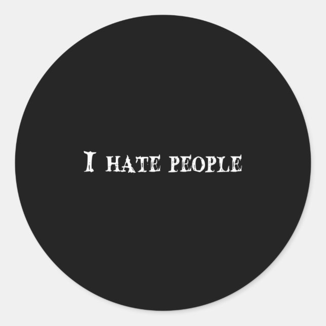 I Hate People Text Quote Graphic  Classic Round Sticker (Front)