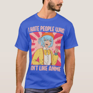 I Hate People Who Dont Like Anime Funny Anime Boy  T-Shirt