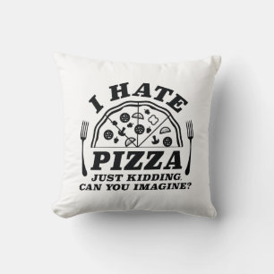 I Hate Pizza Just Kidding Can You Imagine Throw Pillow