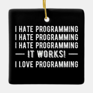I Hate Programming - Funny Programmer II Ceramic Ornament