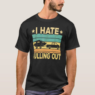 I Hate Pulling Out Boat Captain Boating Retro T-Shirt