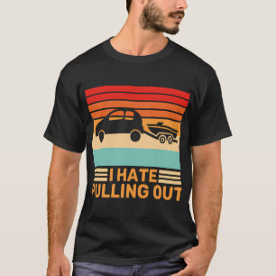 I Hate Pulling Out Boat Towing Retro T-Shirt