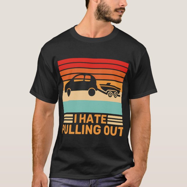 I Hate Pulling Out Boat Towing Retro T-Shirt (Front)