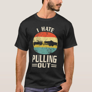 I Hate Pulling Out Boating  Retro Boat Captain 6 T-Shirt