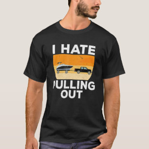 I Hate Pulling Out Boating  Retro Boat Captain 8 T-Shirt