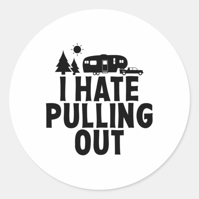 I Hate Pulling Out Camping 5th Wheel Camper Rv Cam Classic Round Sticker (Front)