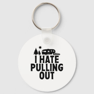 I Hate Pulling Out Camping 5th Wheel Camper Rv Cam Keychain