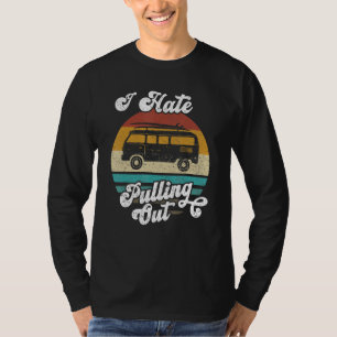 I Hate Pulling Out Camping Camper Vintage Men Wome T-Shirt
