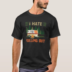 I Hate Pulling Out Camping Outdoor Natural T-Shirt