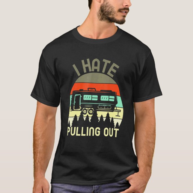 I Hate Pulling Out Camping Retro Travel Trailer 2 T-Shirt (Front)