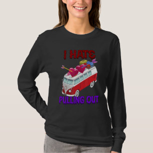 I Hate Pulling Out Camping Sarcastic Humour T-Shirt