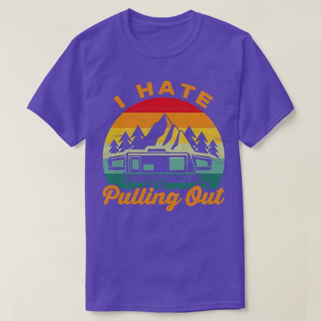 I Hate Pulling Out Camping  T-Shirt (Design Front)