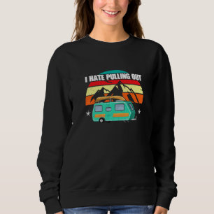 I Hate Pulling Out Camping Trailer Outdoor Travel Sweatshirt