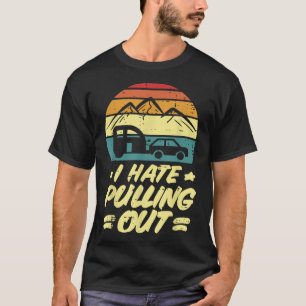 I Hate Pulling Out Camping Trailer Retro Humour Ca T-Shirt