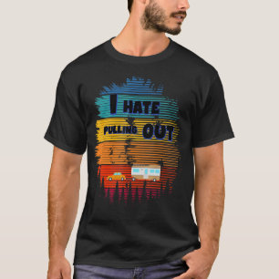 I Hate Pulling Out Camping Trailer Retro Travel 2 T-Shirt