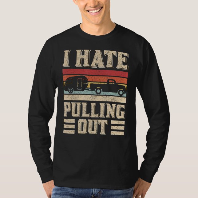 I Hate Pulling Out  Camping Trailer Retro Travel C T-Shirt (Front)