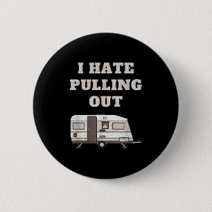 I Hate Pulling Out Funny Camper Camp Camping Trail 2 Inch Round Button