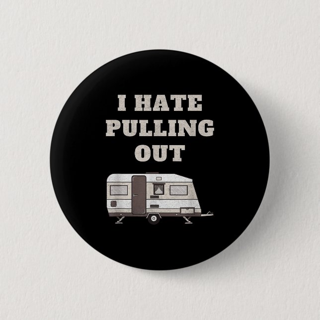 I Hate Pulling Out Funny Camper Camp Camping Trail 2 Inch Round Button (Front)