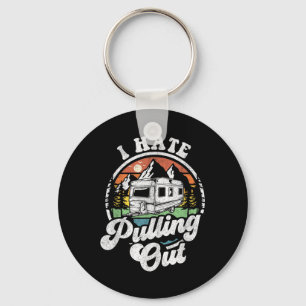 I Hate Pulling Out Funny Camper Rv Camping Trailer Keychain
