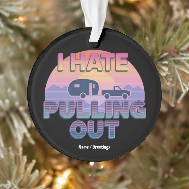 I Hate Pulling Out Funny RV Camper Camping Design Ornament (Tree)