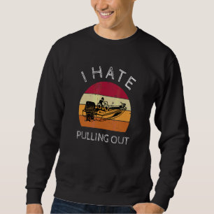 I Hate Pulling Out Retro Boating Boat Captain 4 Sweatshirt