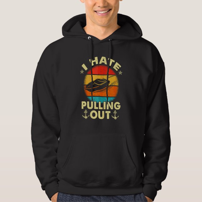 I Hate Pulling Out Retro Boating Boat Captain 8 Hoodie (Front)