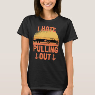 I Hate Pulling Out Retro Boating Boat Captain Boat T-Shirt