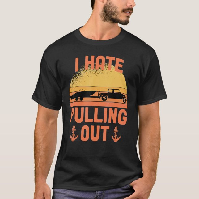 I Hate Pulling Out Retro Boating Boat Captain Boat T-Shirt (Front)