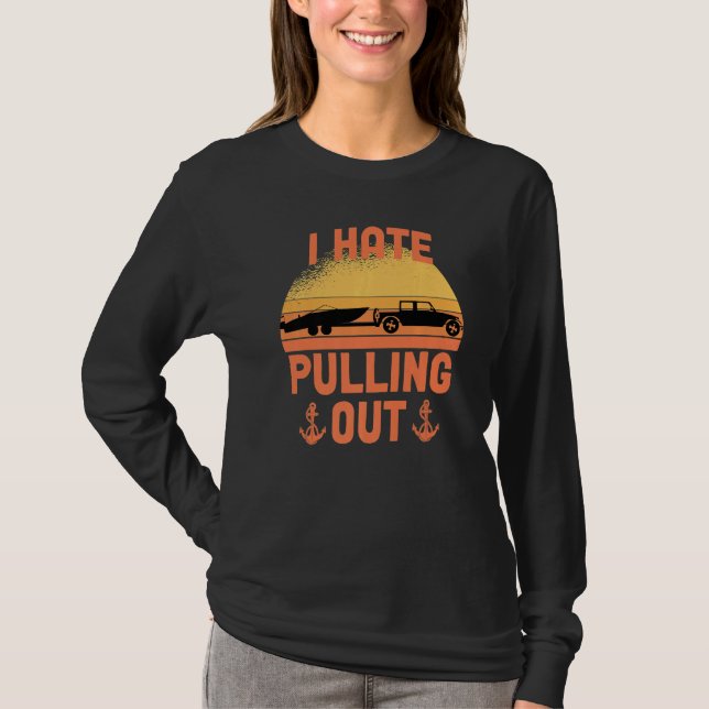 I Hate Pulling Out Retro Boating Boat Captain Boat T-Shirt (Front)