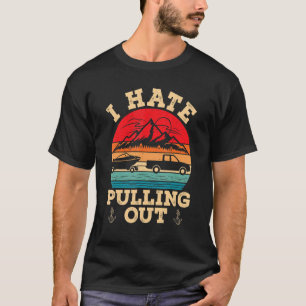 I Hate Pulling Out Retro Boating Boat Captain  Cam T-Shirt